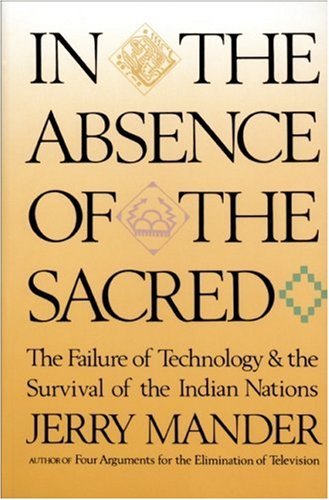 In the Absence of the Sacred: The Failure of Technology and the Survival of the Indian Nations In the Absence of the Sacred: The Failure of Technology and the Survival of the Indian Nations von Sierra Club Books