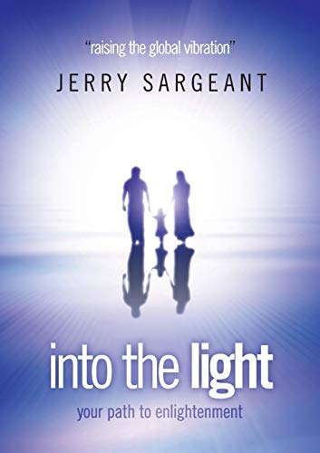Into the light: Your path to enlightenment: Raising the Global Vibration