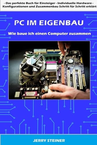 PC im Eigenbau: Wie baue ich einen Computer zusammen (Computer Hardware & Software, Band 1) von CREATESPACE