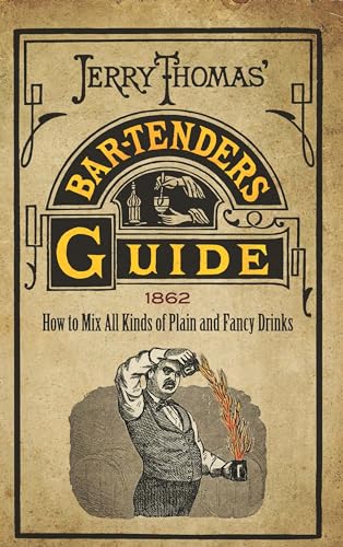 Jerry Thomas' Bartenders Guide: How to Mix All Kinds of Plain and Fancy Drinks von Dover Publications