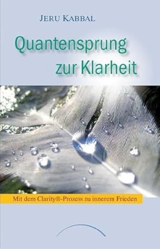 Quantensprung zur Klarheit: Mit dem Clarity®-Prozess zu innerem Frieden