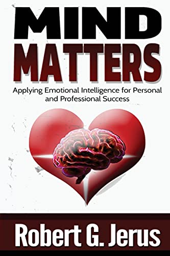 Mind Matters: Applying Emotional Intelligence for Personal and Professional Success von CREATESPACE