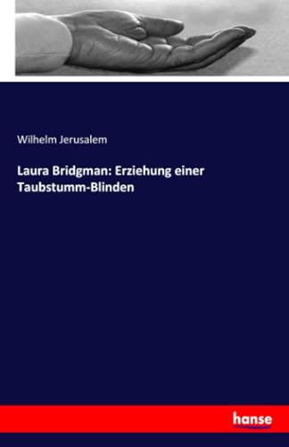 Laura Bridgman: Erziehung einer Taubstumm-Blinden von hansebooks