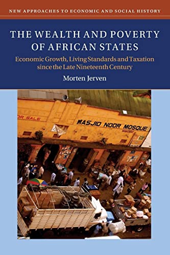The Wealth and Poverty of African States: Economic Growth, Living Standards and Taxation Since the Late Nineteenth Century (New Approaches to Economic and Social History)