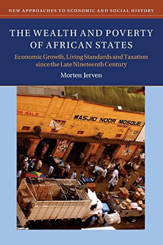 The Wealth and Poverty of African States: Economic Growth, Living Standards and Taxation Since the Late Nineteenth Century (New Approaches to Economic and Social History) von Cambridge University Press