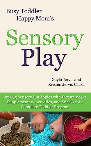 Sensory Play: Over 65 Sensory Bin Topics with Additional Picture Books, Supplementary Activities, and Snacks for a Complete Toddler Program (Busy Toddler, Happy Mom, Band 2) von Createspace Independent Publishing Platform