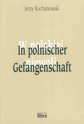 In polnischer Gefangenschaft: Deutsche Kriegsgefangene in Polen 1945-1950 (Klio in Polen)