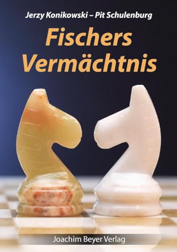 Fischers Vermächtnis: Ein Schachlehrbuch auf der Grundlage der Partien des legendären Bobby Fischer von Beyer, Joachim Verlag