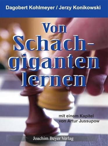 Von Schachgiganten lernen: mit einem Kapitel von Artur Jussupow von Beyer