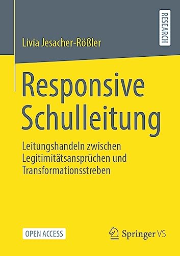 Responsive Schulleitung: Leitungshandeln zwischen Legitimitätsansprüchen und Transformationsstreben von Springer VS