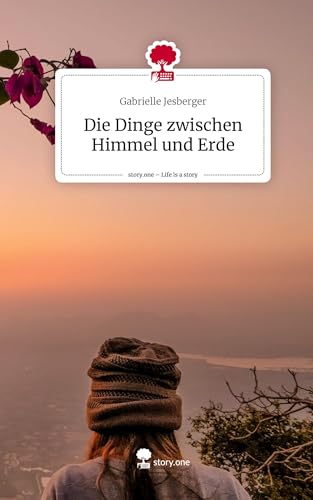 Die Dinge zwischen Himmel und Erde. Life is a Story - story.one von story.one publishing