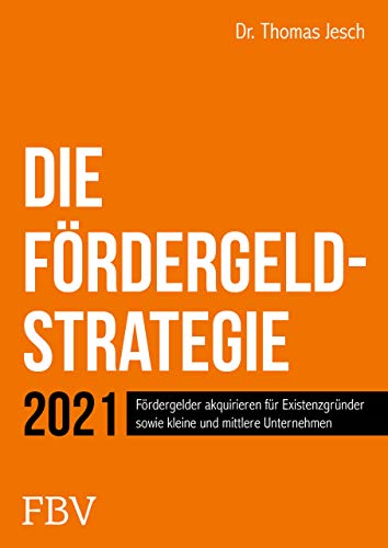 Die Fördergeld-Strategie: Fördergelder akquirieren für Existenzgründer sowie kleine und mittlere Unternehmen von Finanzbuch Verlag