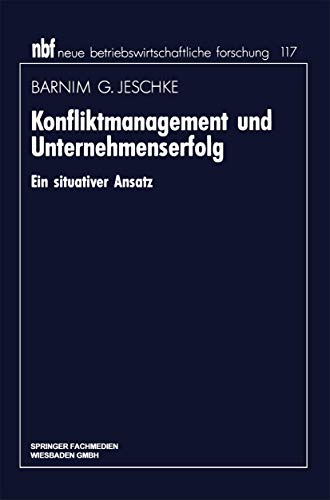 Konfliktmanagement und Unternehmenserfolg: Ein Situativer Ansatz (Neue Betriebswirtschaftliche Forschung) (German Edition) (neue betriebswirtschaftliche forschung (nbf), 117, Band 117) von Gabler Verlag
