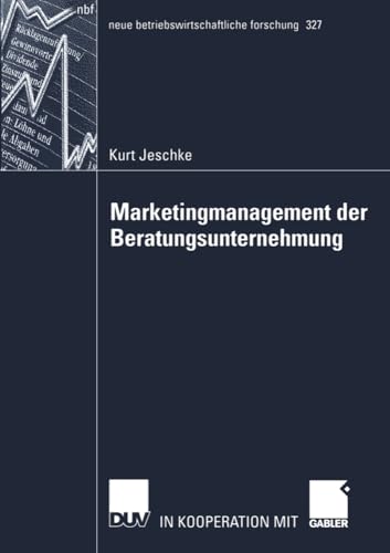 Marketingmanagement der Beratungsunternehmung: Theoretische Bestandsaufnahme sowie Weiterentwicklung auf Basis der Betriebswirtschaftlichen ... forschung (nbf), 327, Band 327)