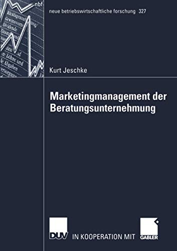 Marketingmanagement der Beratungsunternehmung: Theoretische Bestandsaufnahme sowie Weiterentwicklung auf Basis der Betriebswirtschaftlichen ... forschung (nbf), 327, Band 327)
