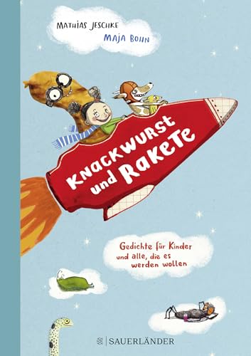 Knackwurst und Rakete: Gedichte für Kinder und alle, die es werden wollen