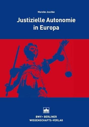 Justizielle Autonomie in Europa von Berliner Wissenschafts-Verlag