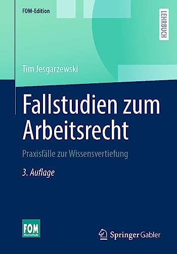 Fallstudien zum Arbeitsrecht: Praxisfälle zur Wissensvertiefung (FOM-Edition) von Springer Gabler
