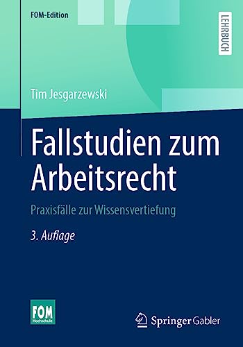 Fallstudien zum Arbeitsrecht: Praxisfälle zur Wissensvertiefung (FOM-Edition)