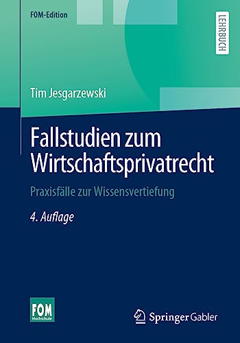 Fallstudien zum Wirtschaftsprivatrecht: Praxisfälle zur Wissensvertiefung (FOM-Edition) von Springer Gabler