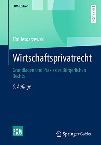 Wirtschaftsprivatrecht: Grundlagen und Praxis des Bürgerlichen Rechts (FOM-Edition)