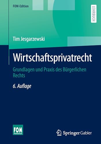 Wirtschaftsprivatrecht: Grundlagen und Praxis des Bürgerlichen Rechts (FOM-Edition) von Springer Gabler