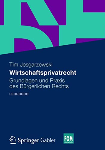 Wirtschaftsprivatrecht: Grundlagen und Praxis des Bürgerlichen Rechts (FOM-Edition, 1)