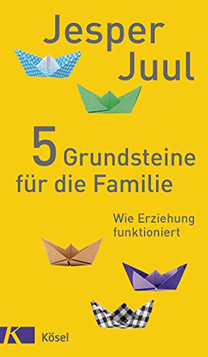 5 Grundsteine für die Familie: Wie Erziehung funktioniert