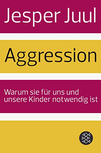 Aggression: Warum sie für uns und unsere Kinder notwendig ist von FISCHERVERLAGE
