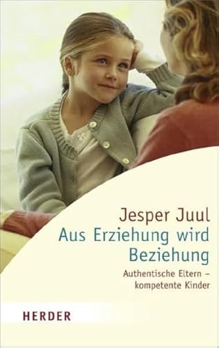 Aus Erziehung wird Beziehung: Authentische Eltern – kompetente Kinder (HERDER spektrum) von Herder Verlag GmbH