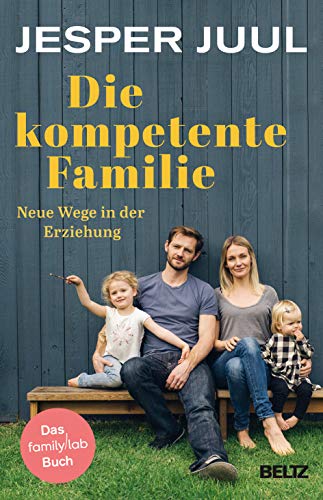 Die kompetente Familie: Neue Wege in der Erziehung. Das familylab-Buch