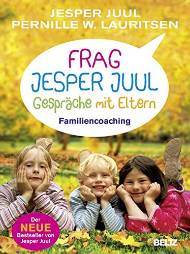 Frag Jesper Juul - Gespräche mit Eltern: Familiencoaching Frag Jesper Juul - Gespräche mit Eltern: Familiencoaching von Beltz