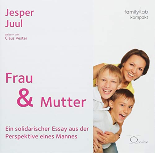 Frau & Mutter: Ein solidarischer Essay aus der Perspektive eines Mannes (edition familylab) von Cc-Live