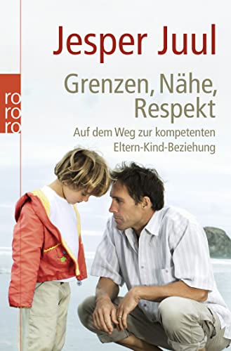 Grenzen, Nähe, Respekt: Auf dem Weg zur kompetenten Eltern-Kind-Beziehung von Rowohlt Taschenbuch