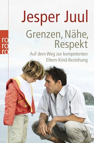 Grenzen, Nähe, Respekt: Auf dem Weg zur kompetenten Eltern-Kind-Beziehung von Rowohlt Taschenbuch