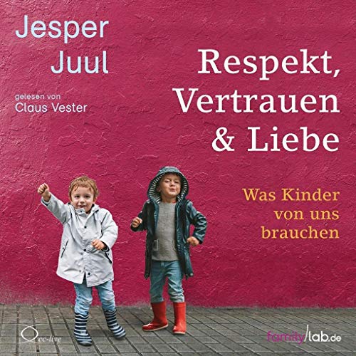 Respekt, Vertrauen & Liebe: Was Kinder von uns brauchen (edition familylab) von cc-live