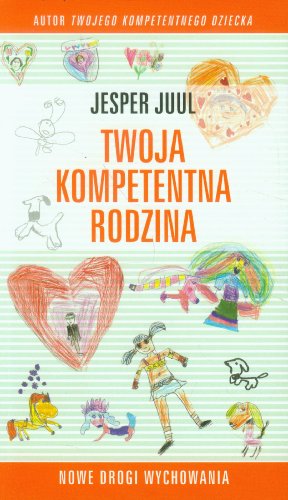 Twoja kompetentna rodzina Nowe drogi wychowania Twoja kompetentna rodzina Nowe drogi wychowania