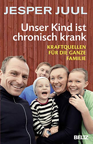 Unser Kind ist chronisch krank: Kraftquellen für die ganze Familie