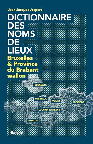Dictionnaire des noms de lieux: Bruxelles et la province du Brabant wallon von Racine
