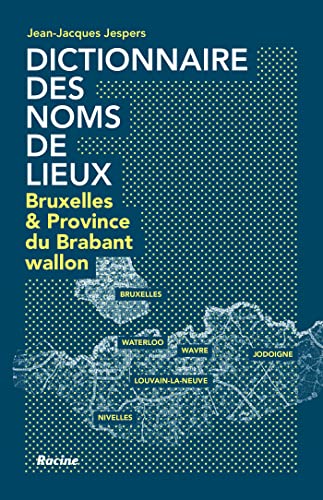 Dictionnaire des noms de lieux: Bruxelles et la province du Brabant wallon