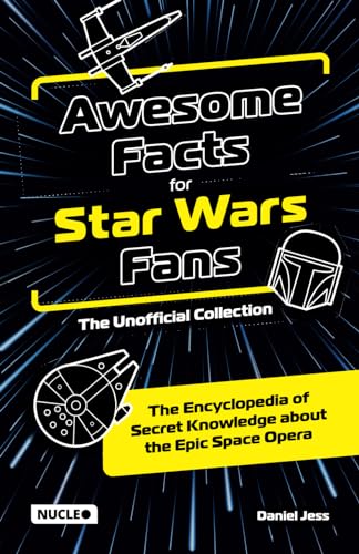 Awesome Facts for Star Wars Fans – The Unofficial Collection: The Encyclopedia of Secret Knowledge about the Epic Space Opera von Nucleo