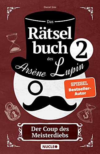 Das Rätselbuch des Arsène Lupin: Der Coup des Meisterdiebs: Knackt die Rätsel & und schnappt Euch die Beute | Rätsel für Erwachsene und Jugendliche | ... Escape-Spielen (Arsène Lupin Rätsel-Reihe)