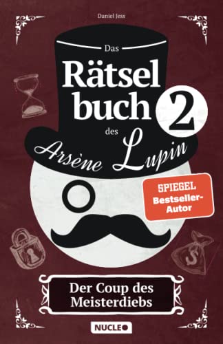 Das Rätselbuch des Arsène Lupin: Der Coup des Meisterdiebs: Knackt die Rätsel & und schnappt Euch die Beute | Rätsel für Erwachsene und Jugendliche | ... Escape-Spielen (Arsène Lupin Rätsel-Reihe)