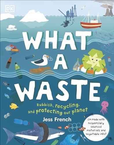 What A Waste: Rubbish, Recycling, and Protecting our Planet (Protect the Planet) von DK Children