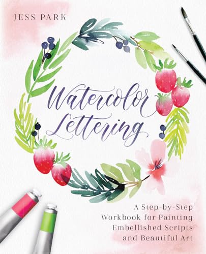 Watercolor Lettering: A Step-by-Step Workbook for Painting Embellished Scripts and Beautiful Art (Hand-Lettering & Calligraphy Practice) von Ulysses Press