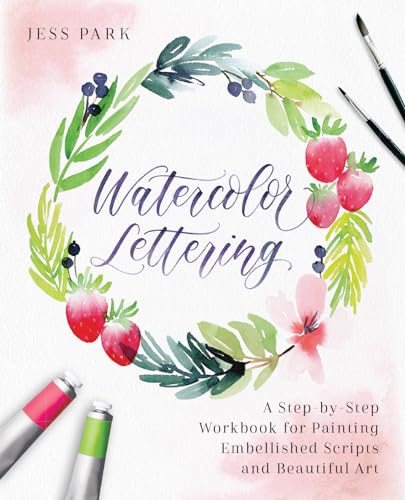 Watercolor Lettering: A Step-by-Step Workbook for Painting Embellished Scripts and Beautiful Art (Hand-Lettering & Calligraphy Practice) Watercolor Lettering: A Step-by-Step Workbook for Painting Embellished Scripts and Beautiful Art (Hand-Lettering & Calligraphy Practice)