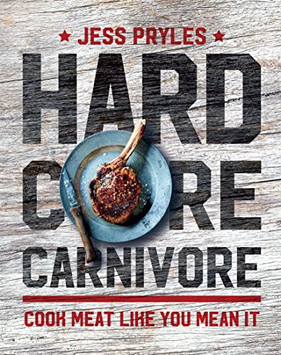 Hardcore Carnivore: Cook Meat Like You Mean it von Murdoch Books