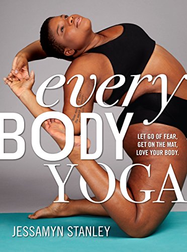 Every Body Yoga: Let Go of Fear, Get On the Mat, Love Your Body. von Workman Publishing