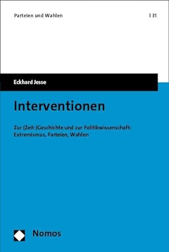 Interventionen: Zur (Zeit-)Geschichte und zur Politikwissenschaft: Extremismus, Parteien, Wahlen (Parteien und Wahlen) von Nomos