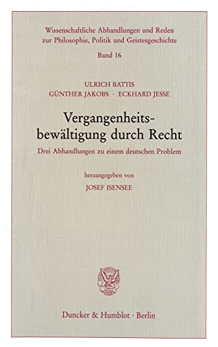 Vergangenheitsbewältigung durch Recht.: Drei Abhandlungen zu einem deutschen Problem. Hrsg. von Josef Isensee. (Wissenschaftliche Abhandlungen und Reden zur Philosophie, Politik und Geistesgeschichte)